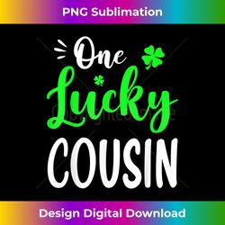 one lucky cousin st patricks day family matching - contemporary png sublimation design - channel your creative rebel