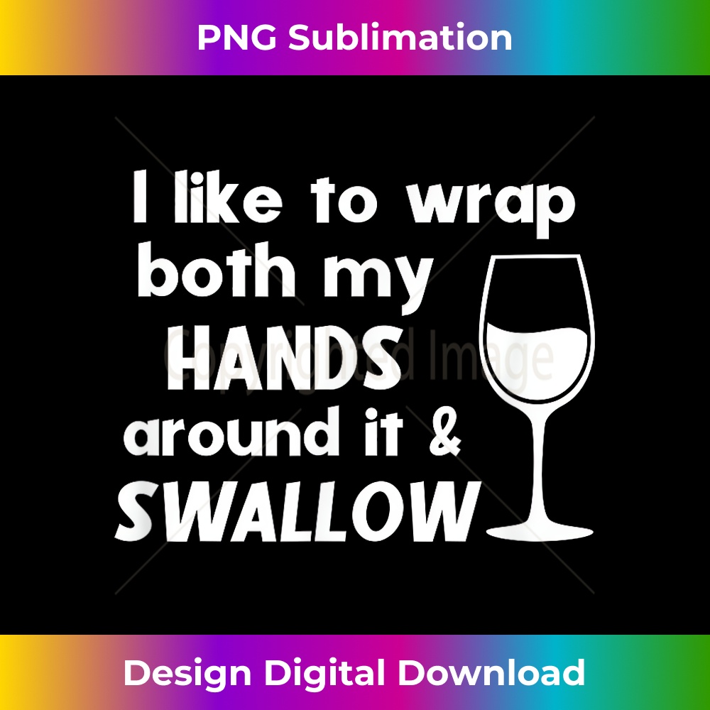 CD-20231201-2445_I Like To Wrap Both My Hands Around It & Swallow Funny Wine 2448.jpg