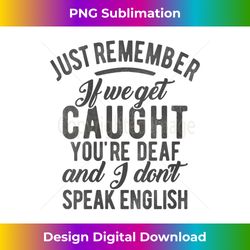 womens just remember if get caught don't speak english funny alibi v-neck - sophisticated png sublimation file - ideal for imaginative endeavors