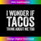 CX-20231201-2639_I Wonder If Tacos Think About Me Too T- Food Lover Tank Top 2642.jpg
