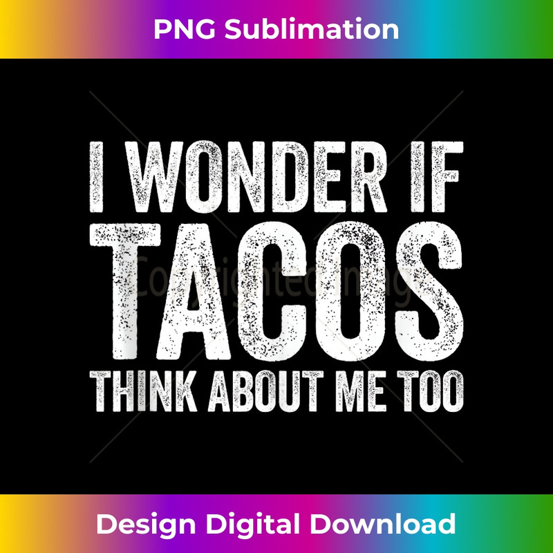 CX-20231201-2639_I Wonder If Tacos Think About Me Too T- Food Lover Tank Top 2642.jpg