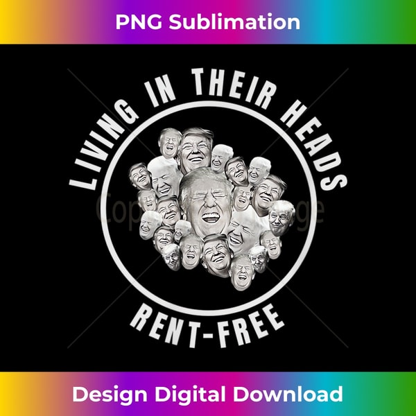 LIVING IN THEIR HEADS RENT FREE Trump - Contemporary PNG Sub | Inspire ...