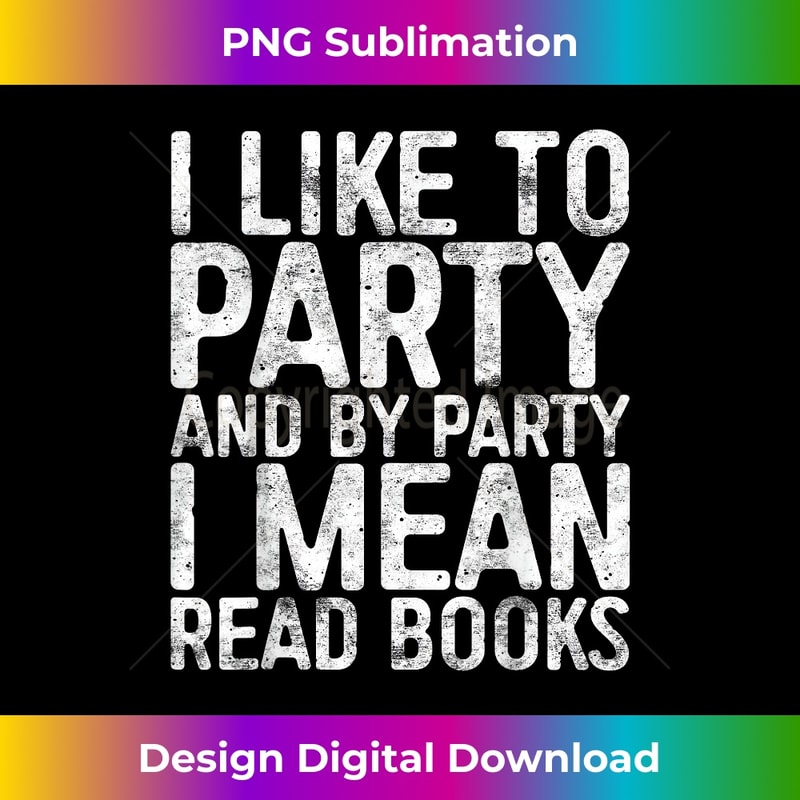 DX-20231201-2444_I Like To Party And By Party I Mean Read Books T- 2447.jpg