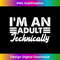 EY-20231201-2685_I'm an Adult Technically Funny 18th Birthday Apparel 2688.jpg