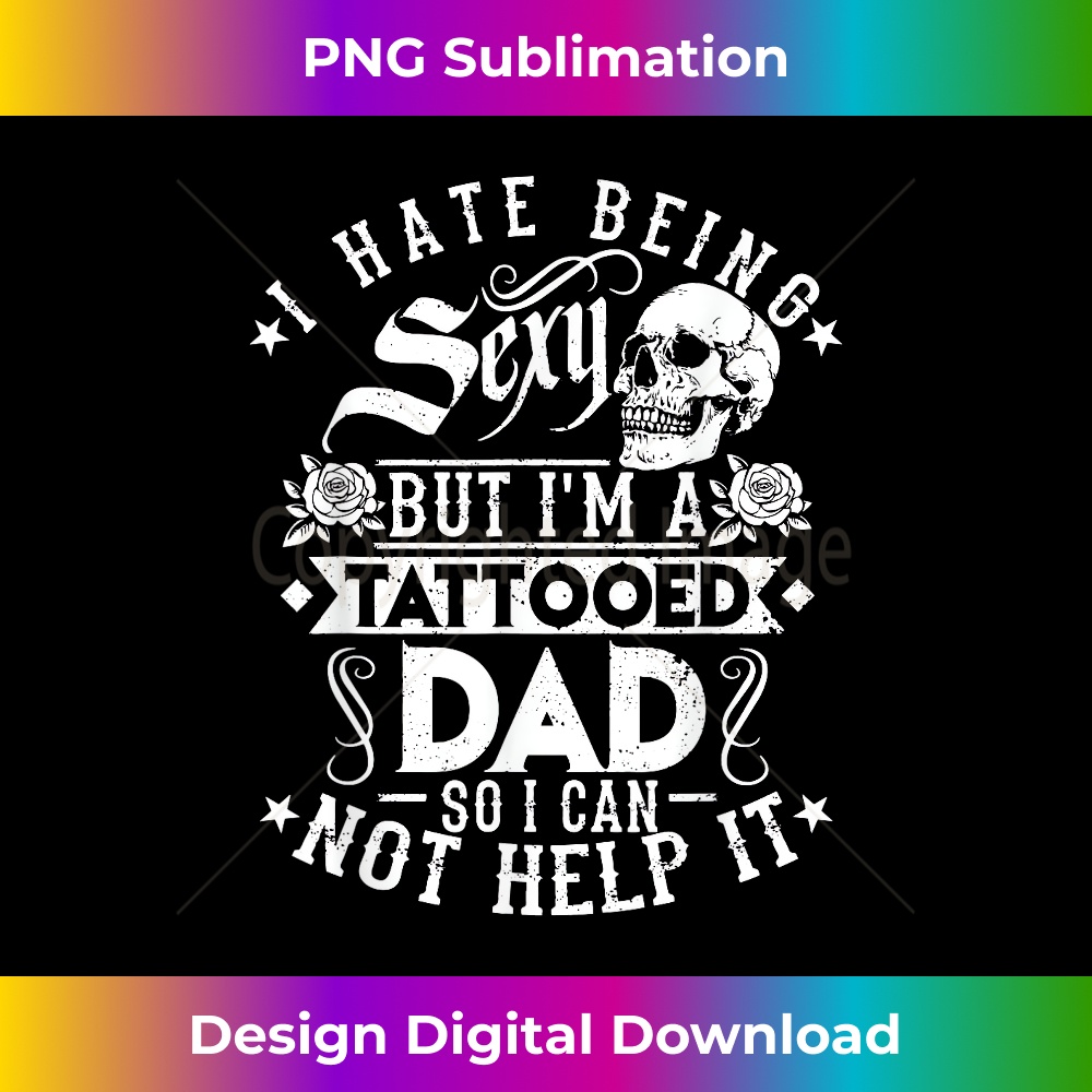 FG-20231201-2391_I Hate Being Sexy But I'm A Tattooed Dad Funny 2394.jpg