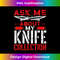 GB-20231201-439_Ask Me About My Knife Collection Knife Collector Collecting 0440.jpg