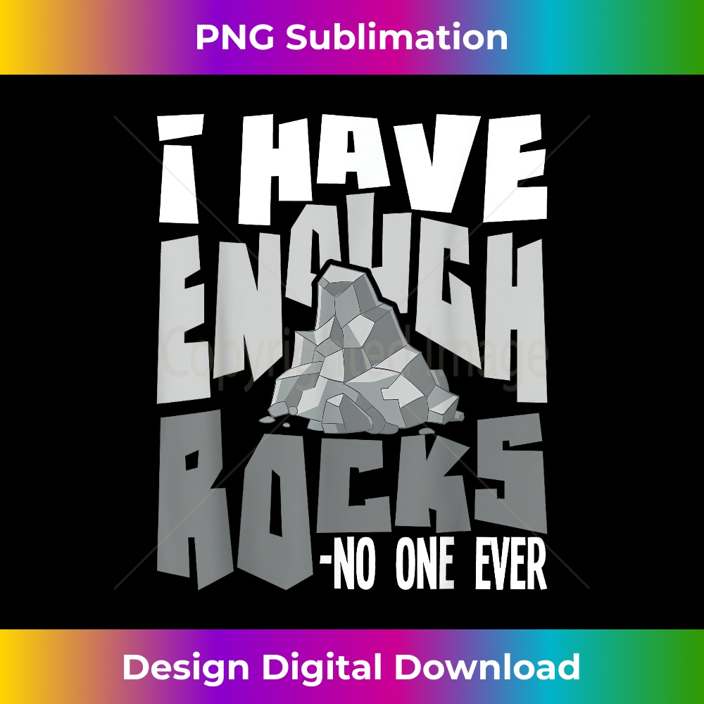 GD-20231201-2398_I Have Enough Rocks - Rock Collector Geode Hunter Geology 2401.jpg