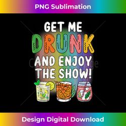 get me drunk and enjoy the show tank top - classic sublimation png file - infuse everyday with a celebratory spirit