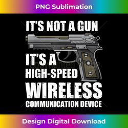 it's not a gun it's wireless communication device funny gun - vibrant sublimation digital download - channel your creative rebel
