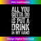 IJ-20231201-333_All You Gotta Do Is Put A Drink In My Hand T- Drinking Tank Top 0334.jpg