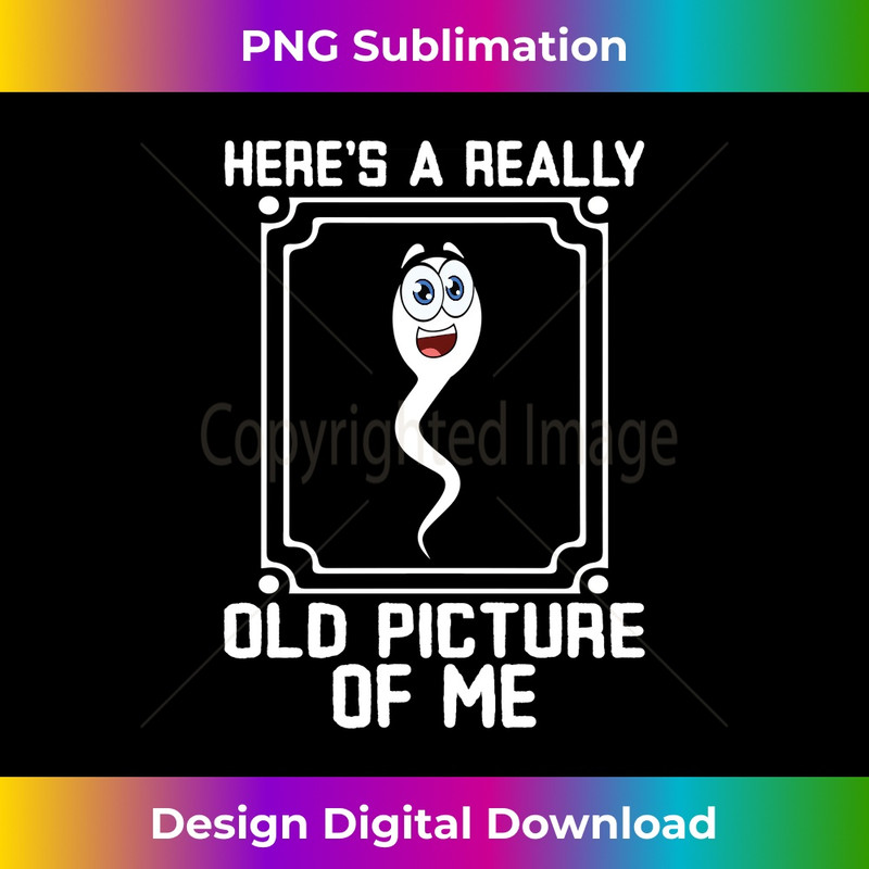 JA-20231201-2221_Here's A Really Old Picture Of Me Funny Sperm Birthday Long Sleeve 2224.jpg