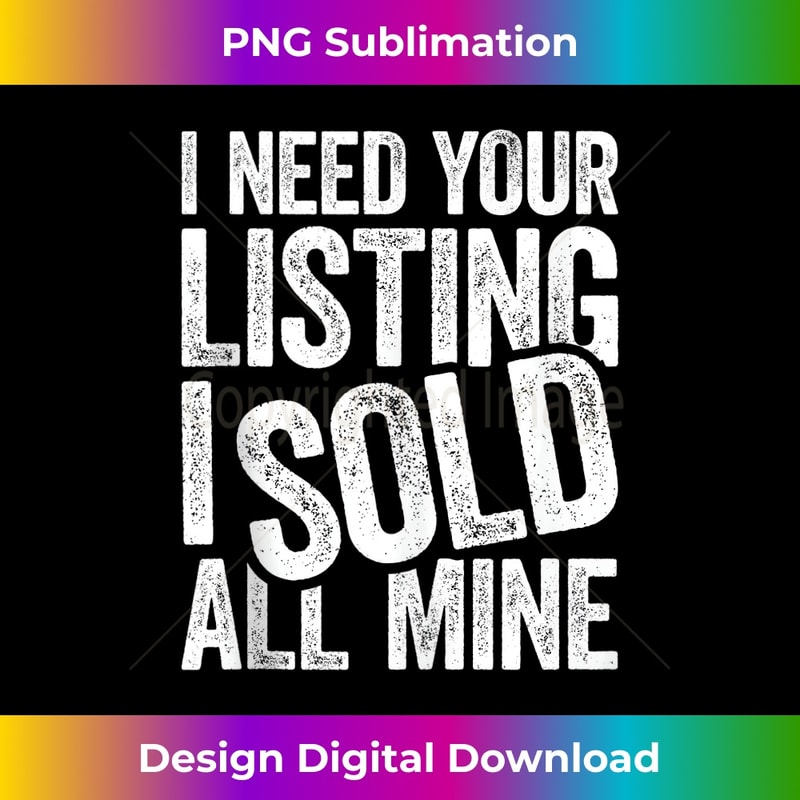 JC-20231201-2574_I Need Your Listing I Sold All Mine T- Realtor Tank Top 2577.jpg