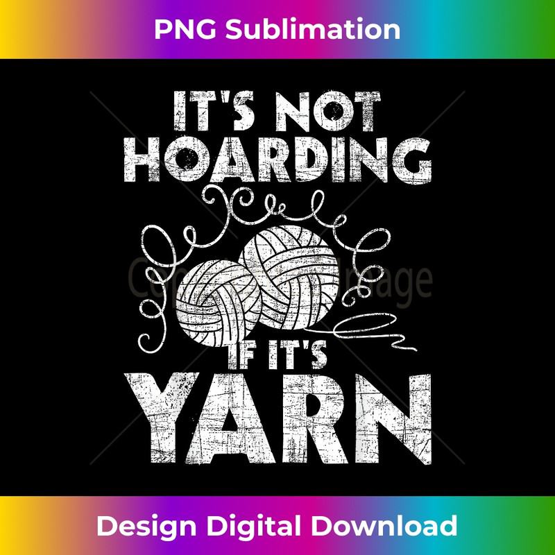 JE-20231201-2980_It's Not Hoarding If It's Yarn - Knitting Knitter Crocheting 2983.jpg