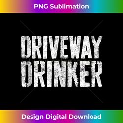 driveway drinker t- funny drinking tank top - bespoke sublimation digital file - access the spectrum of sublimation artistry