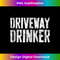 JI-20231201-1432_Driveway Drinker T- Funny Drinking Tank Top 1434.jpg