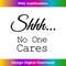 AV-20231201-4720_Sh Shh Shhh No One Cares Distressed Nobody Vintage Saying Tank Top 4729.jpg