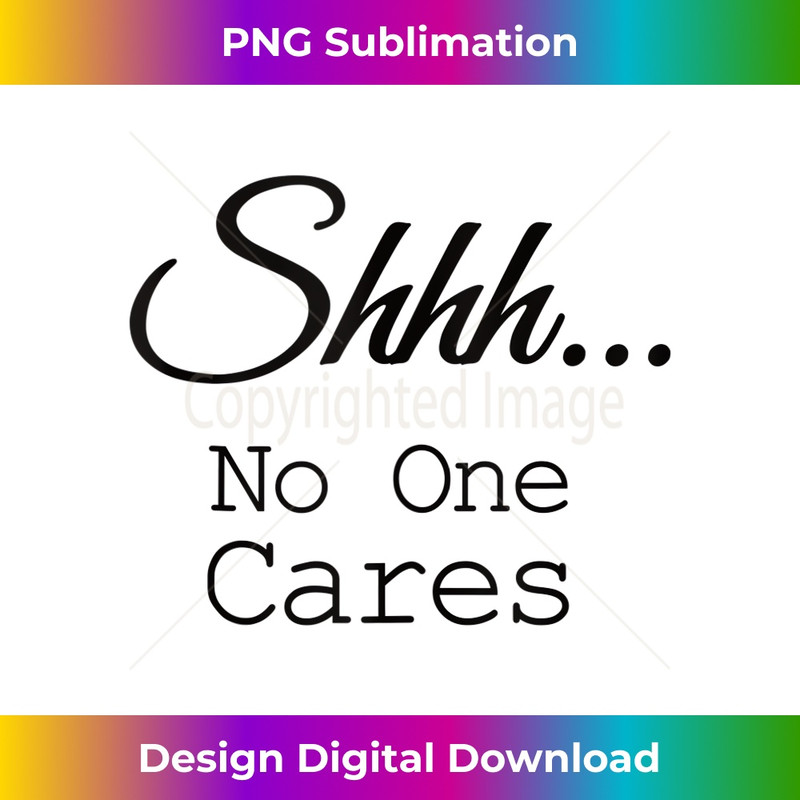 AV-20231201-4720_Sh Shh Shhh No One Cares Distressed Nobody Vintage Saying Tank Top 4729.jpg
