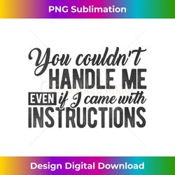 womens you couldn't handle me even if i came with instructions meme v-neck - sleek sublimation png download - infuse everyday with a celebratory spirit