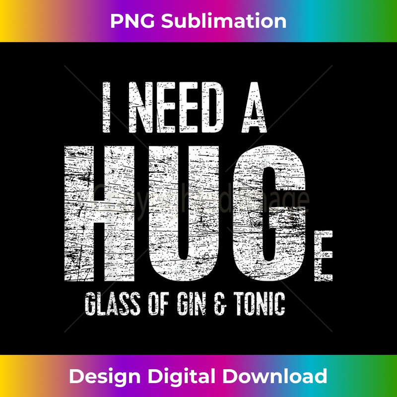EU-20231201-2571_I Need A Huge Glass Of Gin Tonic Funny Gin Lover 2574.jpg