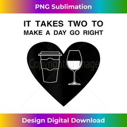 it takes two to make a day go right coffee wine tshirt - crafted sublimation digital download - enhance your art with a dash of spice