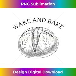 Wake And Bake Funny Baking Roll Model Baker Bread Baking - Chic Sublimation Digital Download - Ideal For Imaginative Endeavors