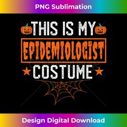 this is my epidemiology halloween costume - epidemiologist - deluxe png sublimation download - craft with boldness and assurance