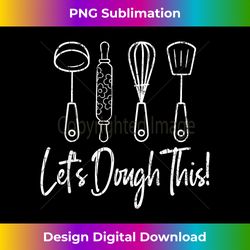 let's dough this fun baker baking cookie bake lover graphic - crafted sublimation digital download - pioneer new aesthetic frontiers