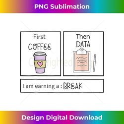 ABA First Coffee Then Data Funny Coffee - Deluxe PNG Sublimation Download - Crafted for Sublimation Excellence