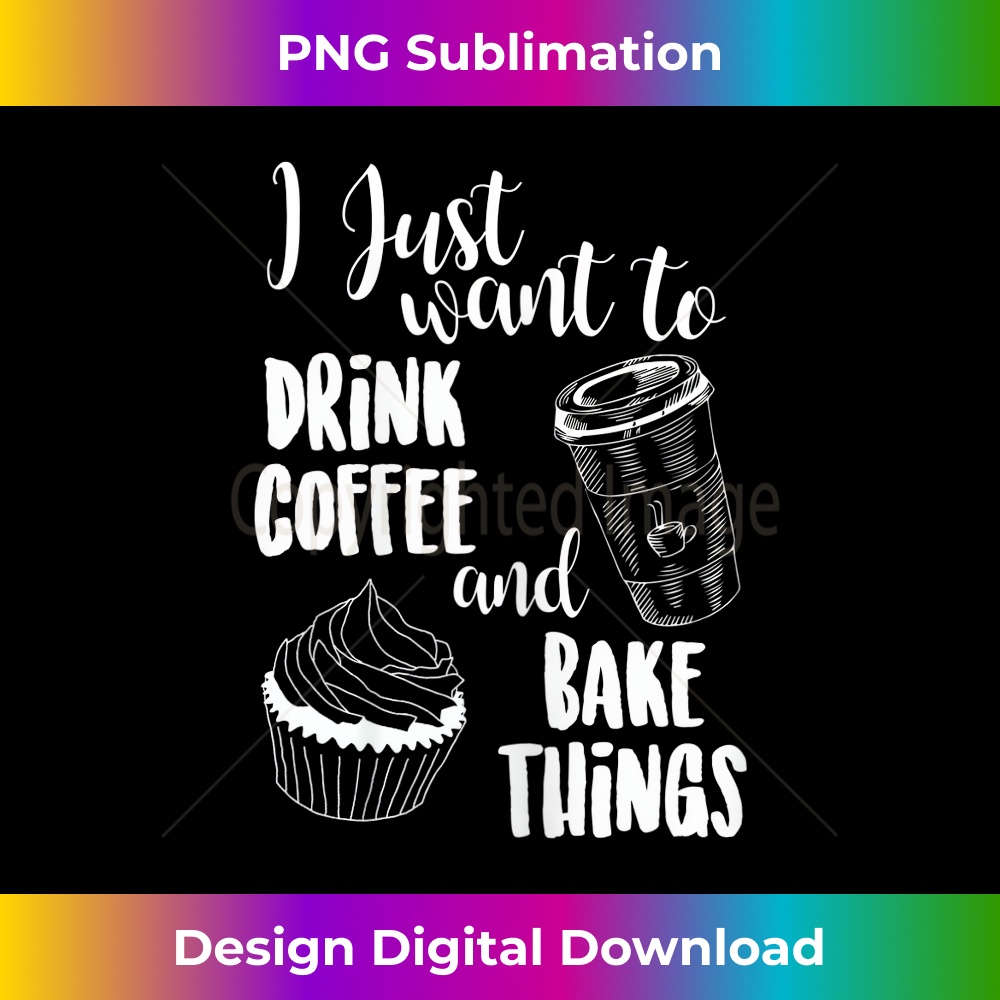 CA-20231216-3692_I Just Want To Drink Coffee & Bake Things T 1405.jpg