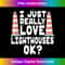 BZ-20231216-3686_I Just Really Love Lighthouses - Cute Lighthouse Tee 0179.jpg