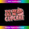 EX-20231216-3068_Funny Baking Baker Bakery - You Can Call Me Cupcake 1062.jpg