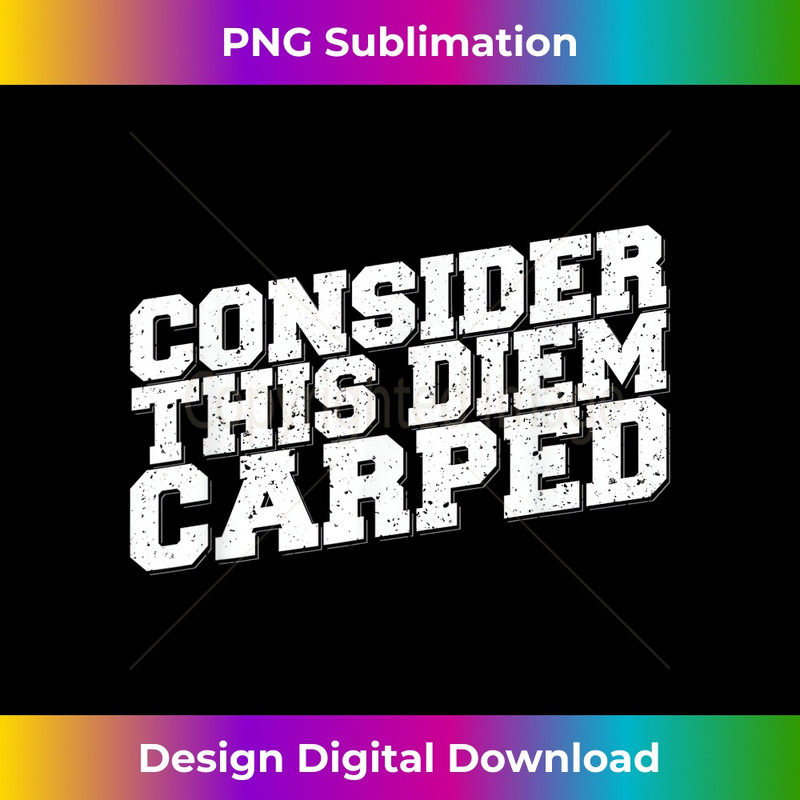 JO-20231216-2341_Consider This Diem Carped Funny Carpe Diem 0717.jpg