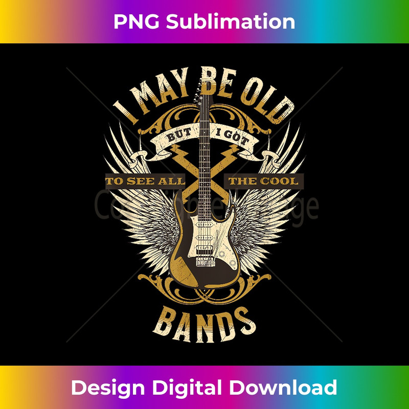 OA-20231216-3750_I May Be Old But I Got To See All The Cool Bands Vintage 0202.jpg