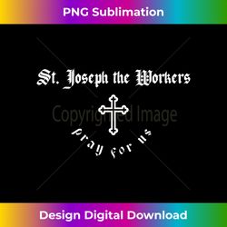 pray for us st. joseph the workers patron saint - deluxe png sublimation download - chic, bold, and uncompromising