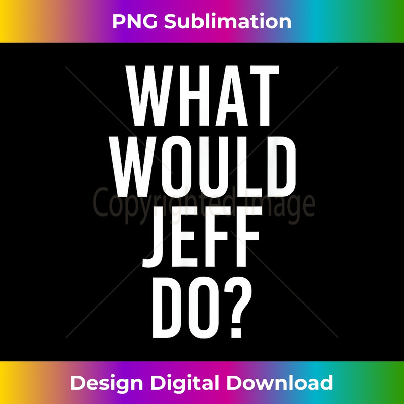 UB-20231216-6693_What Would JEFF Do Funny Personalized Name Joke Men Gift 0474.jpg