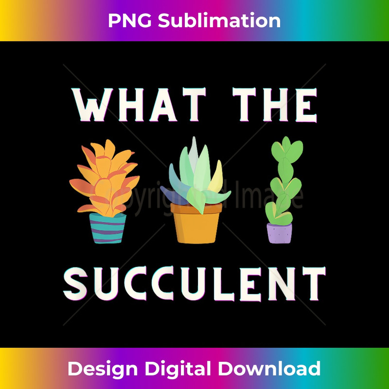 UN-20231216-3159_Funny Gift What The Succulent 1153.jpg