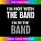 VC-20231216-3836_I'm Not With the Band I'm in the Band T- Funny Band Tee 0214.jpg