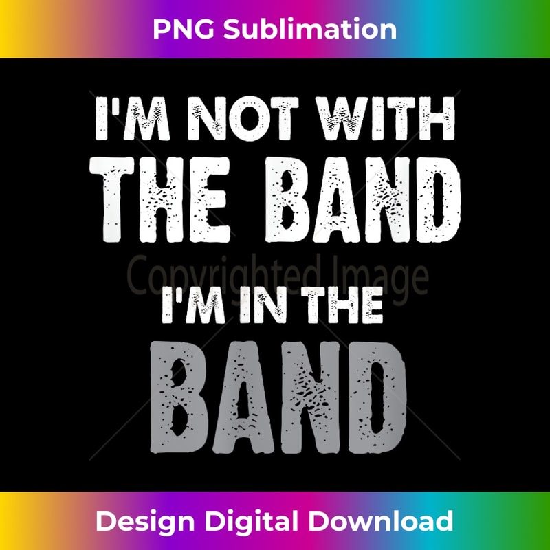 VC-20231216-3836_I'm Not With the Band I'm in the Band T- Funny Band Tee 0214.jpg