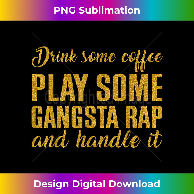 AN-20231216-2700_Drink Some Coffee Play Some Gangsta Rap Handle It 0925.jpg