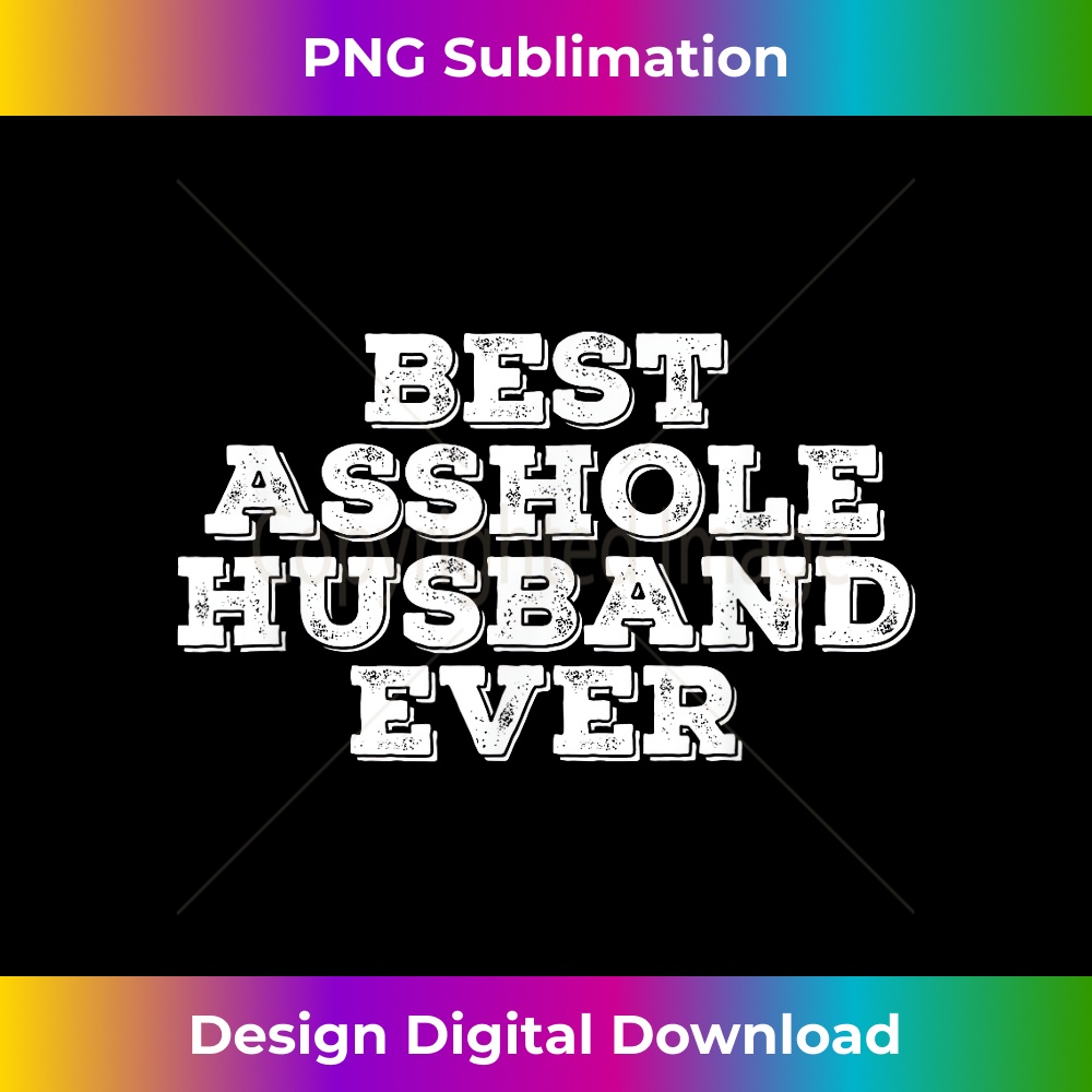 EX-20231216-1275_BEST ASSHOLE HUSBAND EVER Funny Husb Wife Gift Idea 0446.jpg