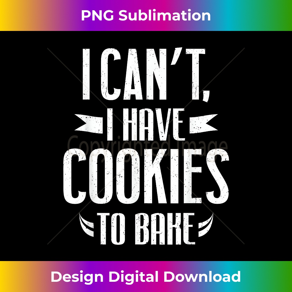 FC-20231216-3051_Funny Baker Gifts - I Can't I Have Cookies To Bake 1046.jpg