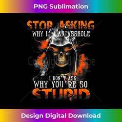 stop asking why i'm an asshole skull - bohemian sublimation digital download - lively and captivating visuals