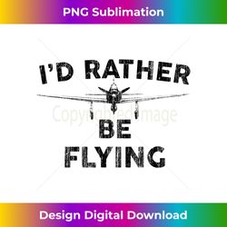 i'd rather be flying t shirt funny airplane aviation pilot - classic sublimation png file - reimagine your sublimation pieces