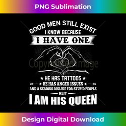 good men still exist i know because have one he has tattoos - urban sublimation png design - tailor-made for sublimation craftsmanship
