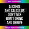 IG-20231216-224_Alcohol And Calculus Don't Mix Don't Drink And Derive  0123.jpg