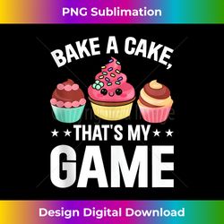 Bake A Cake That's My Game - Cupcake Baker Baking Cake Tank Top - Timeless Png Sublimation Download - Reimagine Your Sublimation Pieces