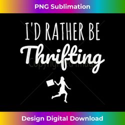 i'd rather be thrifting thrift shopper thrifting - vibrant sublimation digital download - crafted for sublimation excellence