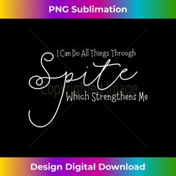 i can do all things through spite which strengthens me - luxe sublimation png download - immerse in creativity with every design