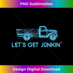 let's get junkin t- for thrifty diy garage yard sale - classic sublimation png file - rapidly innovate your artistic vision