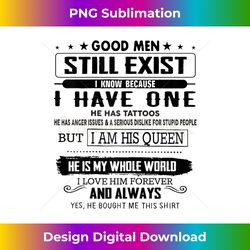 good men still exist i know because i have one he's tattoos - contemporary png sublimation design - infuse everyday with a celebratory spirit